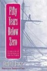 Charles Brower, Charles D. Brower - Fifty Years Below Zero: A Lifetime of Adventure in the Far North