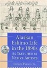 George Phebus - Alaskan Eskimo Life in the 1890s.: As Sketched by Native Artists