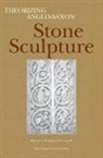 Catherine Karkov, Catherine E. Karkov, Fred Orton, Catherine E. Karkov, Fred Orton - Theorizing Anglo-Saxon Stone Sculpture