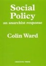 Colin Ward - Social Policy: An Anarchist Response