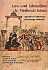 Joseph Lowry, Devin J. Stewart, Shawkat M. Toorawa, Devin Stewart - Law and Education in Medieval Islam: Studies in Honor of Professor George Makdisi