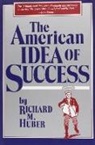 Richard Huber, Richard M. Huber - The American Idea of Success
