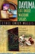 Ethel Emily Wallis - Dayuma: Life Under Waorani Spears: International Adventures