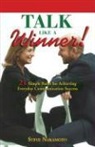 Steve Nakamoto - Talk Like a Winner!: 21 Simple Rules for Achieving Everyday Communication Success