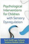 Ruth Goldfinger Golomb, Ruth Goldfinger (Behavior Therapy Center of Greater Washington Golomb, Golomb Ruth Goldfinger, Suzanne Mouton-Odum, Mouton-Odum Suzanne - Psychological Interventions for Children with Sensory Dysregulation