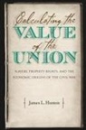 James L Huston, James L. Huston - Calculating the Value of the Union