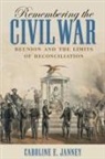 Caroline E. Janney - Remembering the Civil War