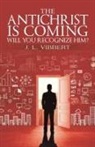 J. L. Vibbert - The Antichrist Is Coming-Will You Recognize Him?