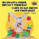 Shelley Admont, Kidkiddos Books - Me Encanta Comer Frutas y Verduras - I Love to Eat Fruits and Vegetables