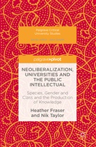 Heathe Fraser, Heather Fraser, Heather Taylor Fraser, Nik Taylor - Neoliberalization, Universities and the Public Intellectual