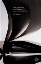 Leif Sorensen - Ethnic Modernism and the Making of Us Literary Multiculturalism