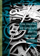 Adam Barrows - Time, Literature, and Cartography After the Spatial Turn