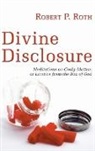 Robert Roth, Robert Paul Roth - Divine Disclosure