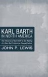 John P. Lewis, John Peter Lewis - Karl Barth in North America