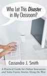 Cassandra Smith, Cassandra J. Smith - Who Let This Disaster in My Classroom?