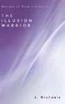 J. Michaels - The Illusion Warrior