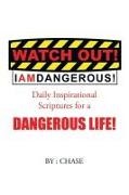 Chase - Watch Out! I AM Dangerous! Daily Inspirational Scriptures for a Dangerous Life!