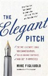 Mike Figliuolo, Scott Merriman - The Elegant Pitch: Create a Compelling Recommendation, Build Broad Support, and Get It Approved (Audio book)