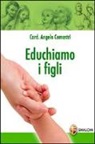 Angelo Comastri - Educhiamo i figli