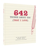 &amp;apos, Chronicle Books, Chronicle Books San Francisco Writers'' Grotto, Chronicle Books San Francisco Writers&amp;apos, Grotto, Jason Roberts... - 642 Things About You That I Love