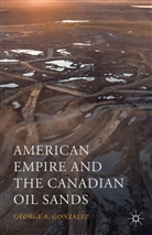 George A Gonzalez, George A. Gonzalez - American Empire and the Canadian Oil Sands