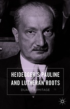 Duane Armitage - Heidegger''s Pauline and Lutheran Roots