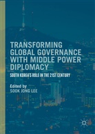 Sook Jong Lee, Soo Jong Lee, Sook Jong Lee, Sook Jong Lee - Transforming Global Governance With Middle Power Diplomacy