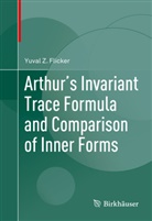 Yuval Flicker, Yuval Z Flicker, Yuval Z. Flicker - Arthur's Invariant Trace Formula and Comparison of Inner Forms