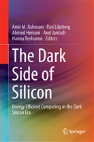 Ahmed Hemani, Ahmed Hemani et al, Axel Jantsch, Pas Liljeberg, Pasi Liljeberg, Amir M. Rahmani... - The Dark Side of Silicon