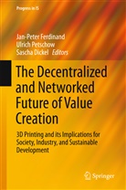 Sascha Dickel, Jan-Peter Ferdinand, Ulric Petschow, Ulrich Petschow - The Decentralized and Networked Future of Value Creation