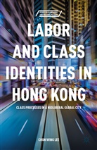 C Lee, C. Lee, Chun Wing Lee, Chun-Wing Lee, Junrong Li - Labor and Class Identities in Hong Kong