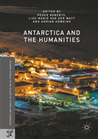 Adrian Howkins, Roberts Van Der Watt Peder, Peder Van Der Watt Roberts, Adrian Howkins, Roberts Peder, Peder Roberts... - Antarctica and the Humanities