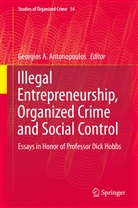 Georgio A Antonopoulos, Georgios A Antonopoulos, Georgios A Antonopoulos, Georgios A. Antonopoulos - Illegal Entrepreneurship, Organized Crime and Social Control