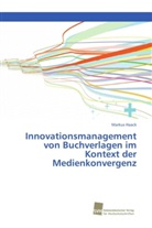 Markus Haack - Innovationsmanagement von Buchverlagen im Kontext der Medienkonvergenz