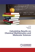 Wei Gao, L Yan, Li Yan, Yongbi Zhu, Yongbin Zhu - Calculating Results on Chemical Mathematics and Molecular Sciences
