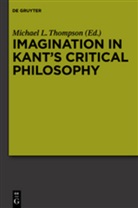 Michae L Thompson, Michael L Thompson, Michael L. Thompson - Imagination in Kant's Critical Philosophy