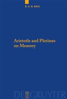 Richard A H King, Richard A. H. King, Richard A.H. King - Aristotle and Plotinus on Memory