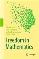 Pierr Cartier, Pierre Cartier, Jea Dhombres, Jean Dhombres, Gerhard Heinzmann, Cédric Villani - Freedom in Mathematics