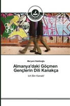 Meryem Nakibo¿lu, Meryem Nakiboglu - Almanya'daki Göçmen Gençlerin Dili Kanakça