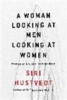 Siri Hustvedt - A Woman Looking at Men Looking at Women