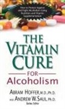 Abram Hoffer, Abram/ Saul Hoffer, M.D. Hoffer, Andrew W Saul, Andrew W. Saul - The Vitamin Cure for Alcoholism