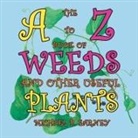 Michael P. Earney - The A to Z Book of Weeds and Other Useful Plants