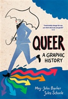 John Barker, Meg John Barker, Meg-John Barker, Jules Scheele, Julia Scheele, Jules Scheele... - Queer: A Graphic History