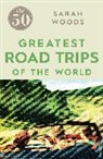 Sarah Woods, Woods Sarah - The 50 Greatest Road Trips of the World