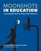 Lance Izumi, Esther Wojcicki - Moonshots in Education