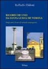 Raffaello Didonè - Ricordi de uno da santa Lussia de Verona. Dagli anni trenta al primo dopoguerra