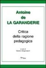 Antoine de La Garanderie, G. Bergamaschi - Critica della ragione pedagogica