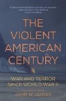 John Dower, John W Dower, John W. Dower - The Violent American Century