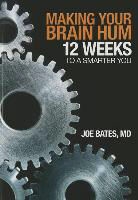 Joe Bates - Making Your Brain Hum: 12 Weeks to a Smarter You