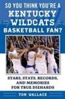 Tom Wallace - So You Think You're a Kentucky Wildcats Basketball Fan?